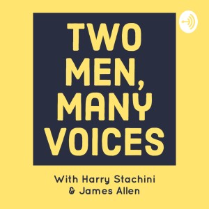 Two Men, Many Voices Podcast.