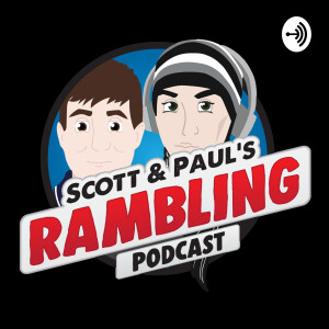 Scott & Paul’s Rambling Podcast