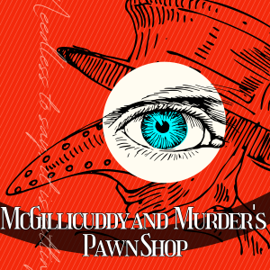 McGillicuddy and Murder’s Pawn Shop