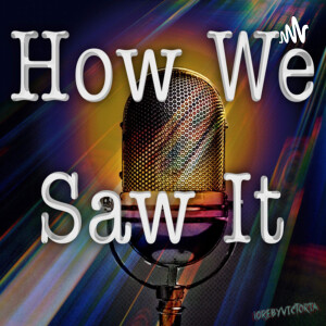 How We Saw It Podcast Network Presents