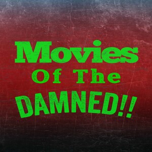 Movies of the Damned!!