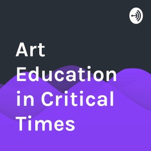 Art Education in Critical Times