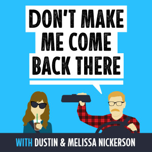 Don’t Make Me Come Back There with Dustin & Melissa Nickerson