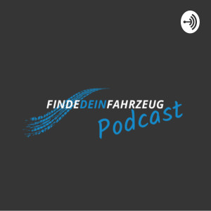 FindeDeinFahrzeug -- Dein Podcast in der Automobilwelt