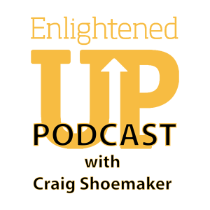 Enlightened Up Podcast with Craig Shoemaker