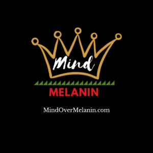 Mind Over Melanin Podcast