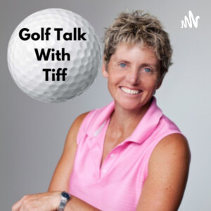 Golf Talk With Tiff