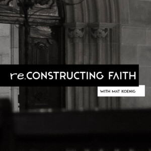 reConstructing Faith with Mat Koenig