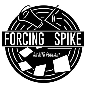 Forcing Spike - A Wannabe Magic the Gathering Podcast