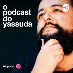 O podcast do Yassuda