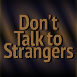 Don't Talk to Strangers