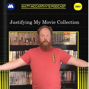 Matt McCarthy’s Podcast - Justifying My Movie Collection