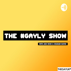 The Gay UK: The Gayly Show with Jake Hook and Graham Davies
