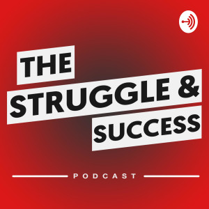 Struggle and Success Podcast | Free Listening on Podbean App