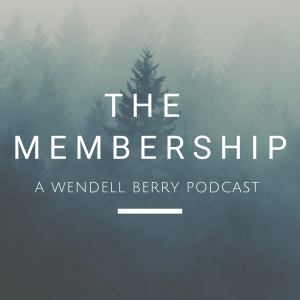 The Membership: A Wendell Berry Podcast