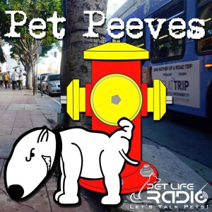 Pet Peeves - hot-button pet issues - Pet Life Radio Original
