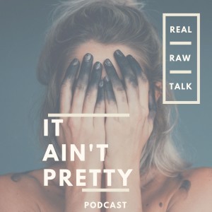 It Ain't Pretty Podcast