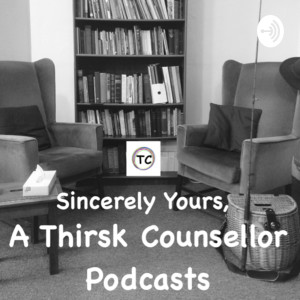 Sincerely Yours, A Thirsk Counsellor Podcasts