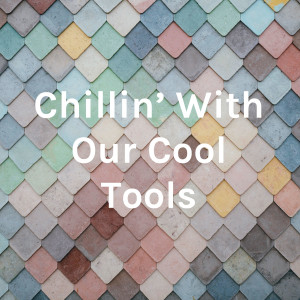 Chillin' With Our Cool Tools