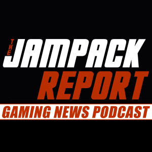 The Jampack Report: Gaming News Podcast