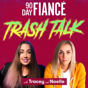 90 Day Fiance Trash Talk