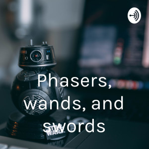 Phasers, wands, and swords