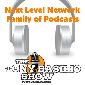 Tony Basilio’s Next Level Network Family of Podcasts