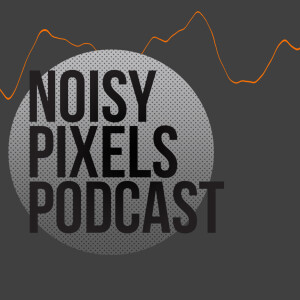 Noisy Pixels Podcast
