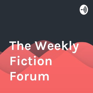 The Weekly Fiction Forum