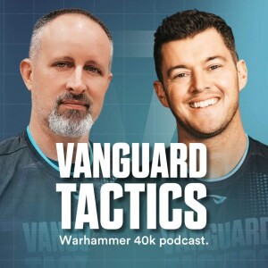 The Vanguard Tactics Podcast: A Warhammer Podcast
