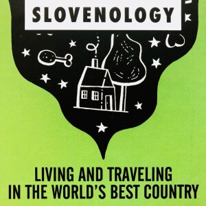 Slovenology: Life and Travel in Slovenia, the World’s Best Country
