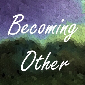 Becoming Other