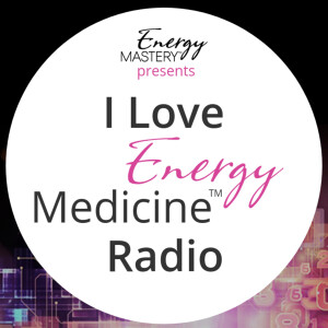 I Love Energy Medicine™ Radio