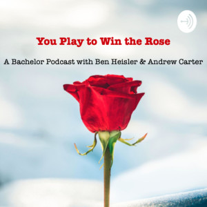 You Play To Win The Rose: A Bachelor Podcast