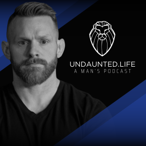 Undaunted.Life: A Man’s Podcast by Kyle Thompson