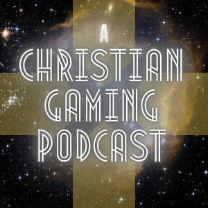 A Christian Gaming Podcast