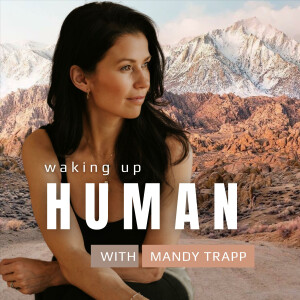 Waking Up Human with Mandy Trapp