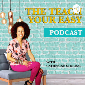 The Teach Your Easy Podcast with Catherine Storing