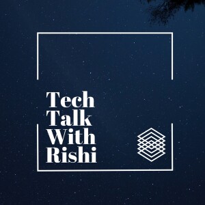 Tech Talk With Rishi