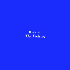 Bear's Den: The Podcast