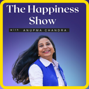 The Happiness Show with Anupma Chandra