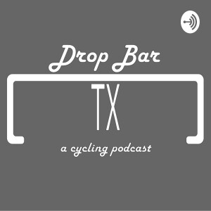 Drop Bar, Texas: A cycling podcast