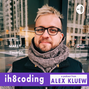 ih8coding : a podcast from Alex Kluew