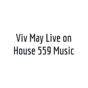 Viv May Live on House 559 Music