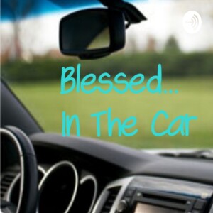 Blessed... In The Car