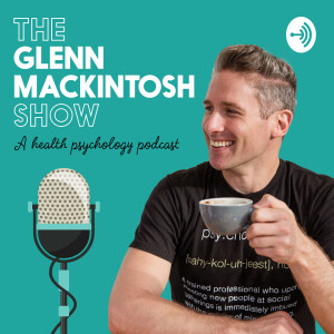 The Glenn Mackintosh Show - A Health Psychology Podcast