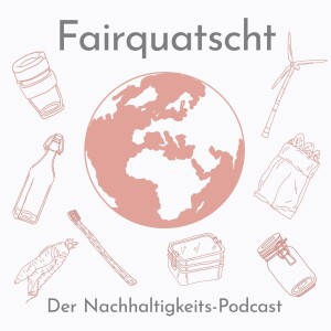 Fairquatscht - Der Nachhaltigkeits-Podcast