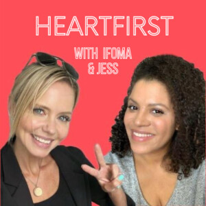 HEARTFIRST with Ifoma and Jess