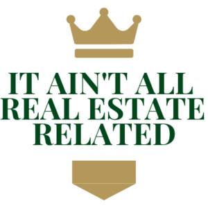 It Ain't All Real Estate Related