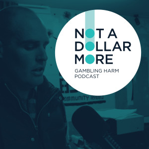 Not a Dollar More: Gambling Harm Podcast